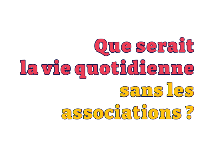 Que serait la vie quotidienne sans les associations ?